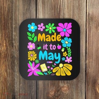 Made It To May Teacher Student Last Day Of School Coaster