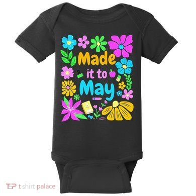 Made It To May Teacher Student Last Day Of School Baby Bodysuit