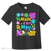 Made It To May Teacher Student Last Day Of School Toddler T-Shirt thumb 0