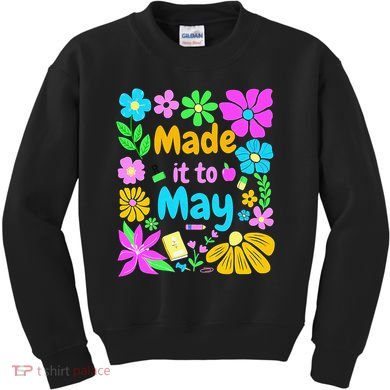 Made It To May Teacher Student Last Day Of School Kids Sweatshirt
