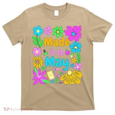 Made It To May Teacher Student Last Day Of School T-Shirt