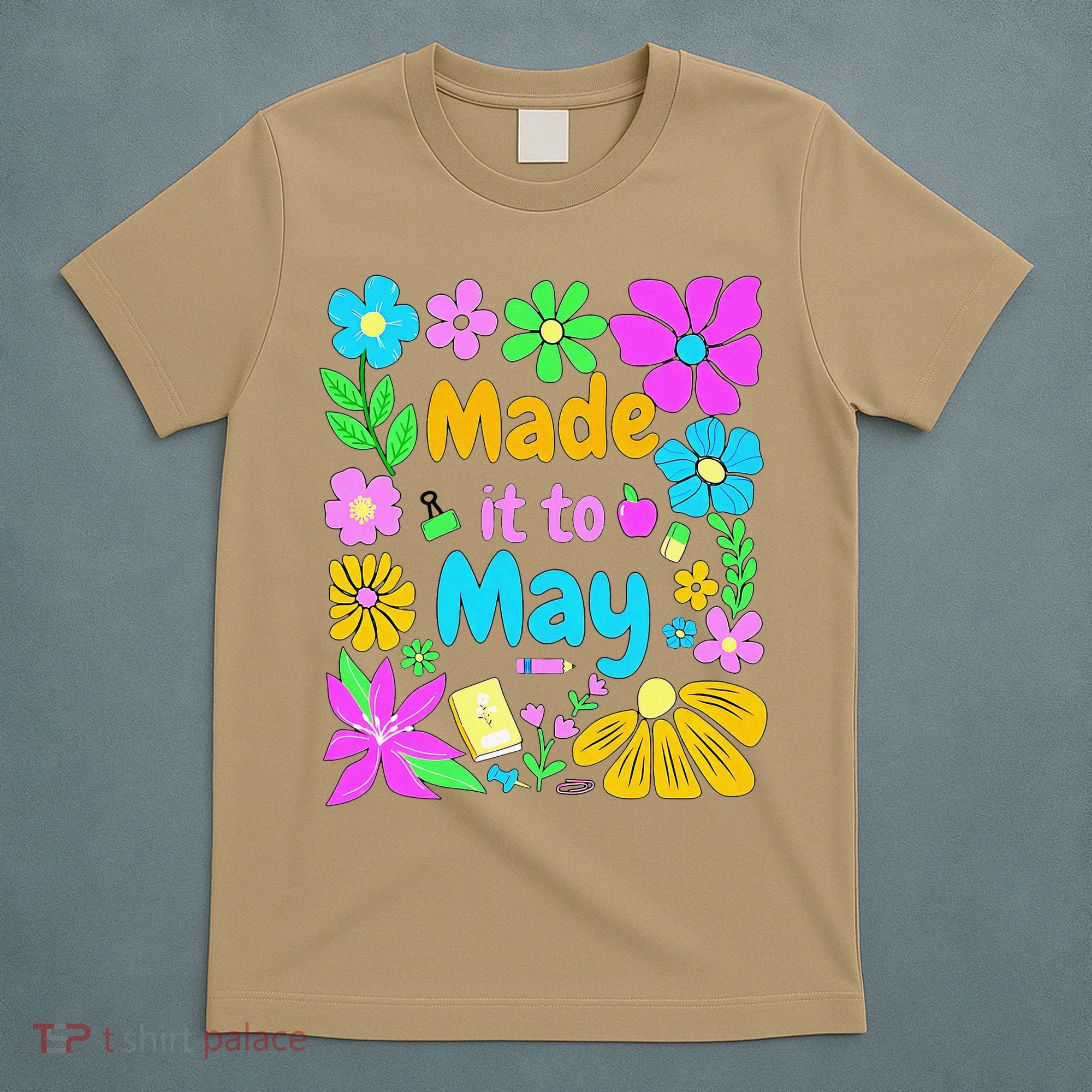 Made It To May Teacher Student Last Day Of School T-Shirt