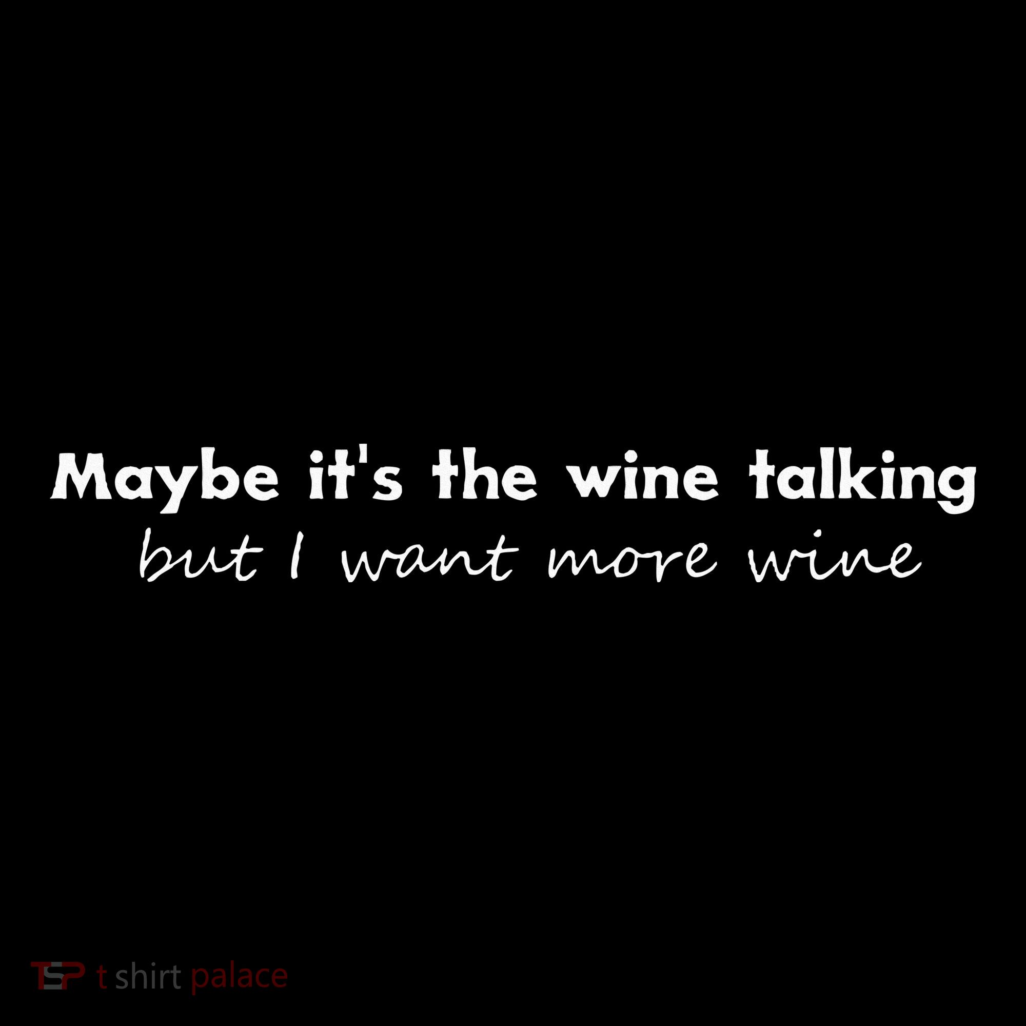 Maybe ItS The Wine Talking But I Want More Wine Hoodie