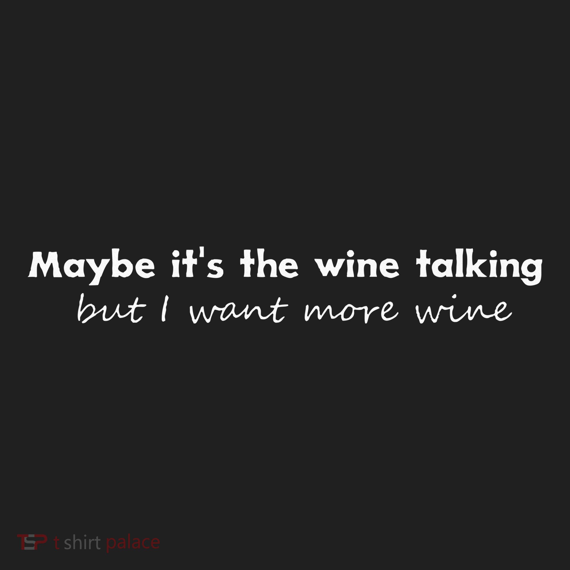 Maybe ItS The Wine Talking But I Want More Wine Hat