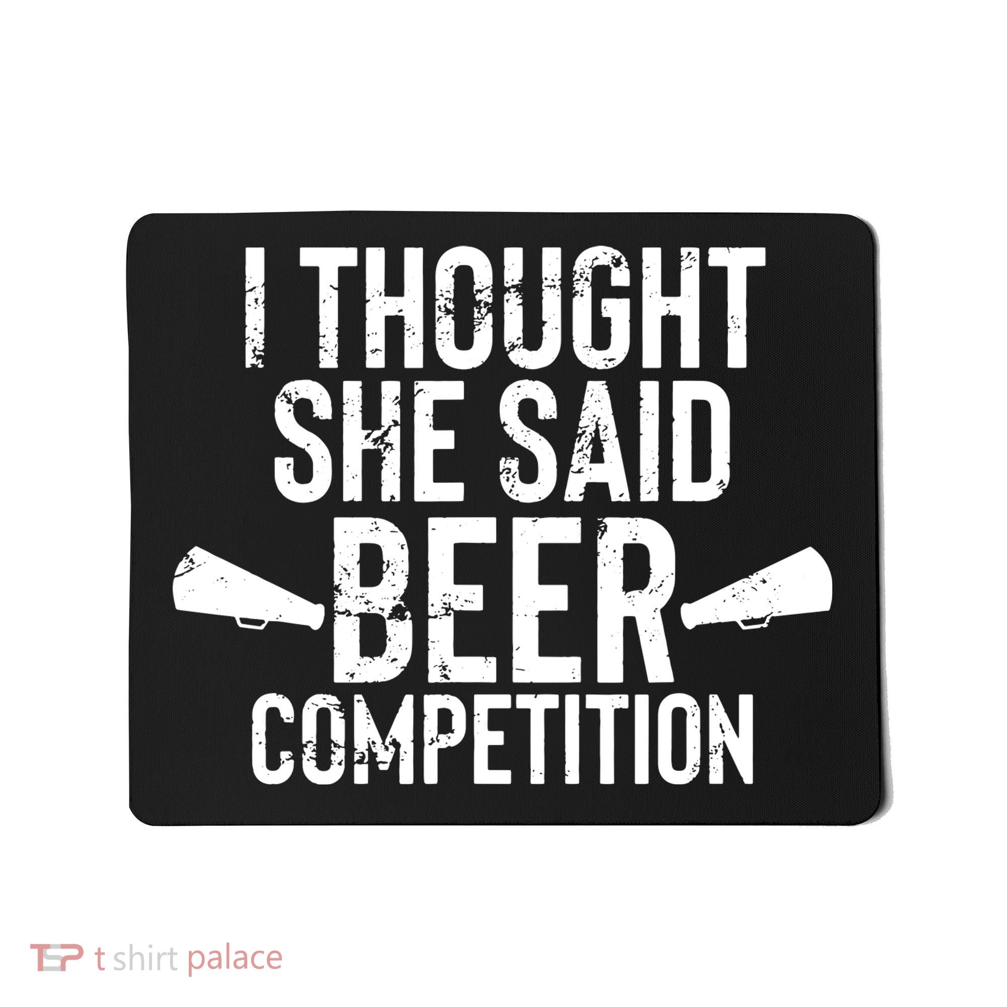 Mens I Thought She Said Beer Competition Shirt Funny Cheer Dad Mousepad