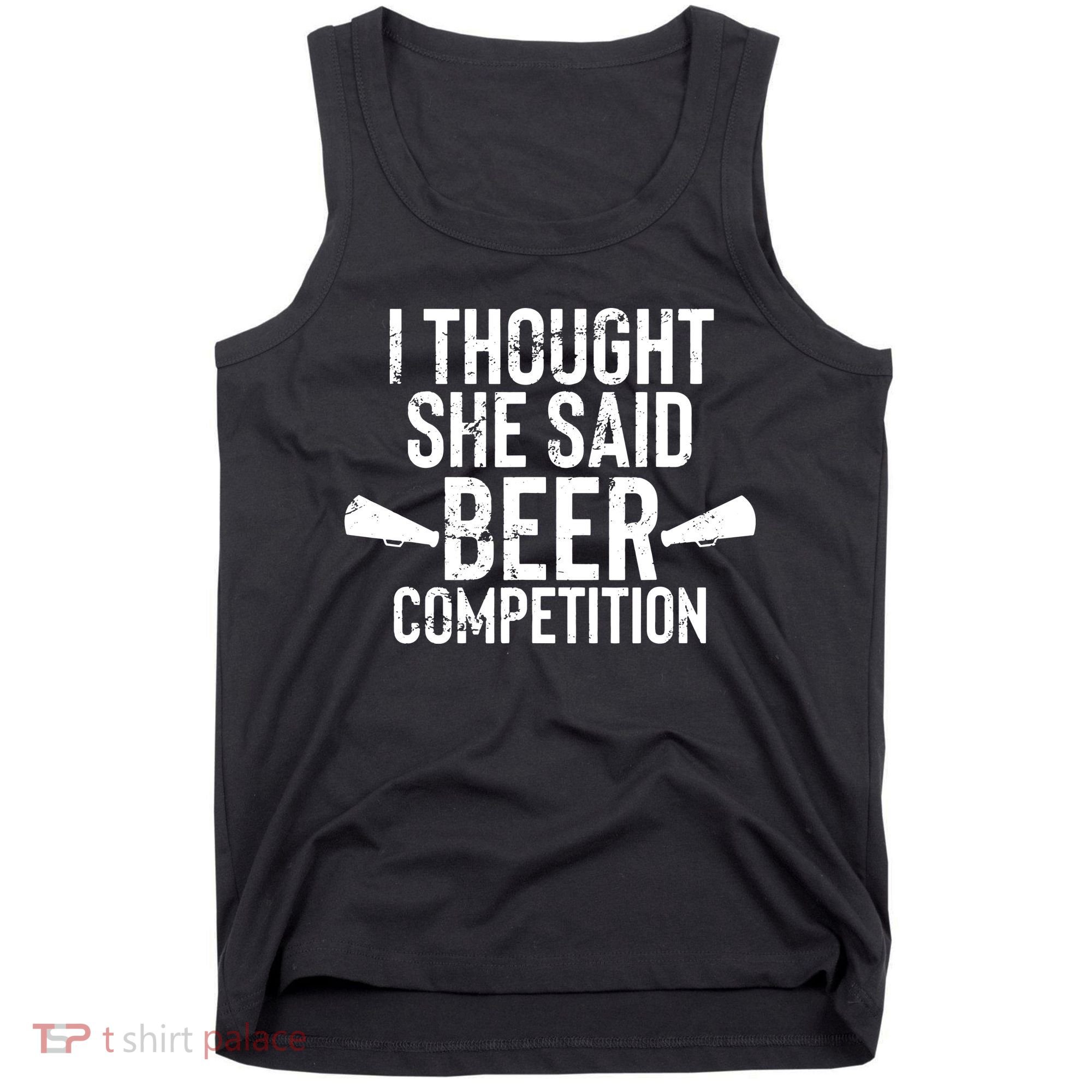 Mens I Thought She Said Beer Competition Shirt Funny Cheer Dad Tank Top