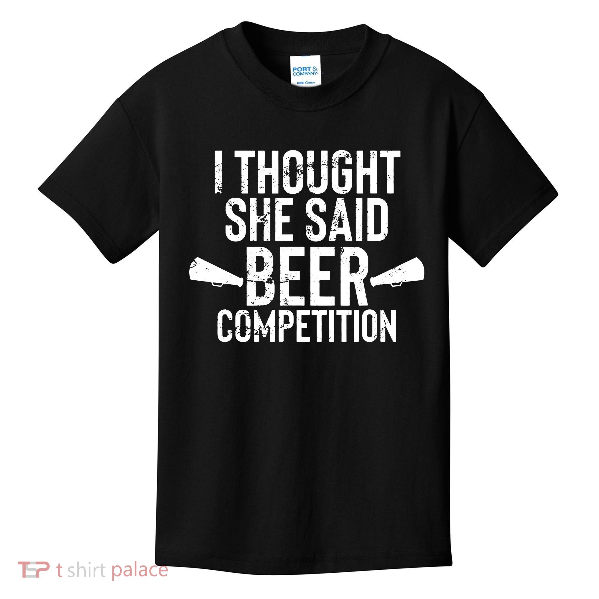 Mens I Thought She Said Beer Competition Shirt Funny Cheer Dad Kids T-Shirt