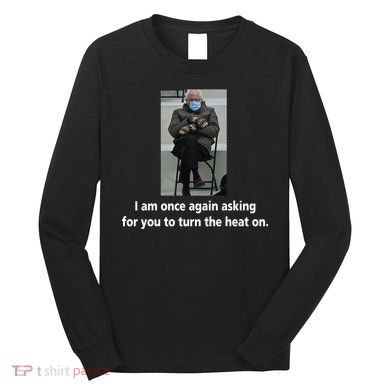 Mittens Bernie Sanders Inauguration Turn On The Heat Long Sleeve Shirt