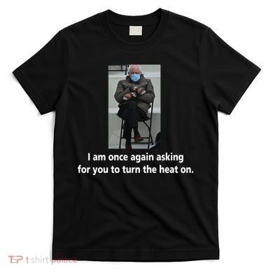 Mittens Bernie Sanders Inauguration Turn On The Heat T-Shirt