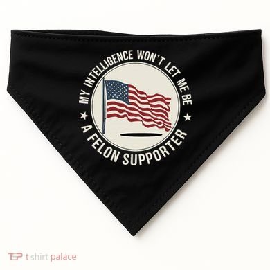 My Intelligence WonT Let Me Be A Felon Supporter USA-Made Doggie Bandana