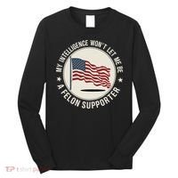 My Intelligence WonT Let Me Be A Felon Supporter Long Sleeve Shirt thumb 0