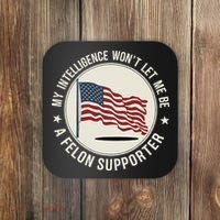 My Intelligence WonT Let Me Be A Felon Supporter Coaster thumb 0