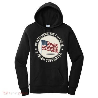 My Intelligence WonT Let Me Be A Felon Supporter Women's Hoodie