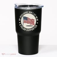 My Intelligence WonT Let Me Be A Felon Supporter Tumbler thumb 0