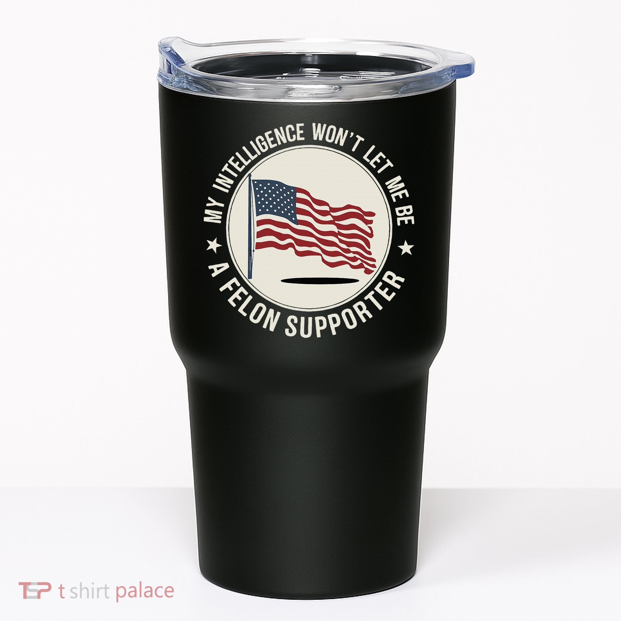 My Intelligence WonT Let Me Be A Felon Supporter Tumbler