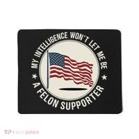 My Intelligence WonT Let Me Be A Felon Supporter Mousepad thumb 0