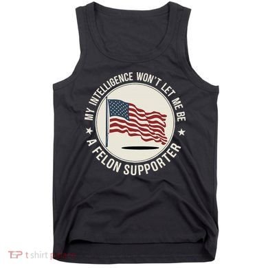 My Intelligence WonT Let Me Be A Felon Supporter Tank Top