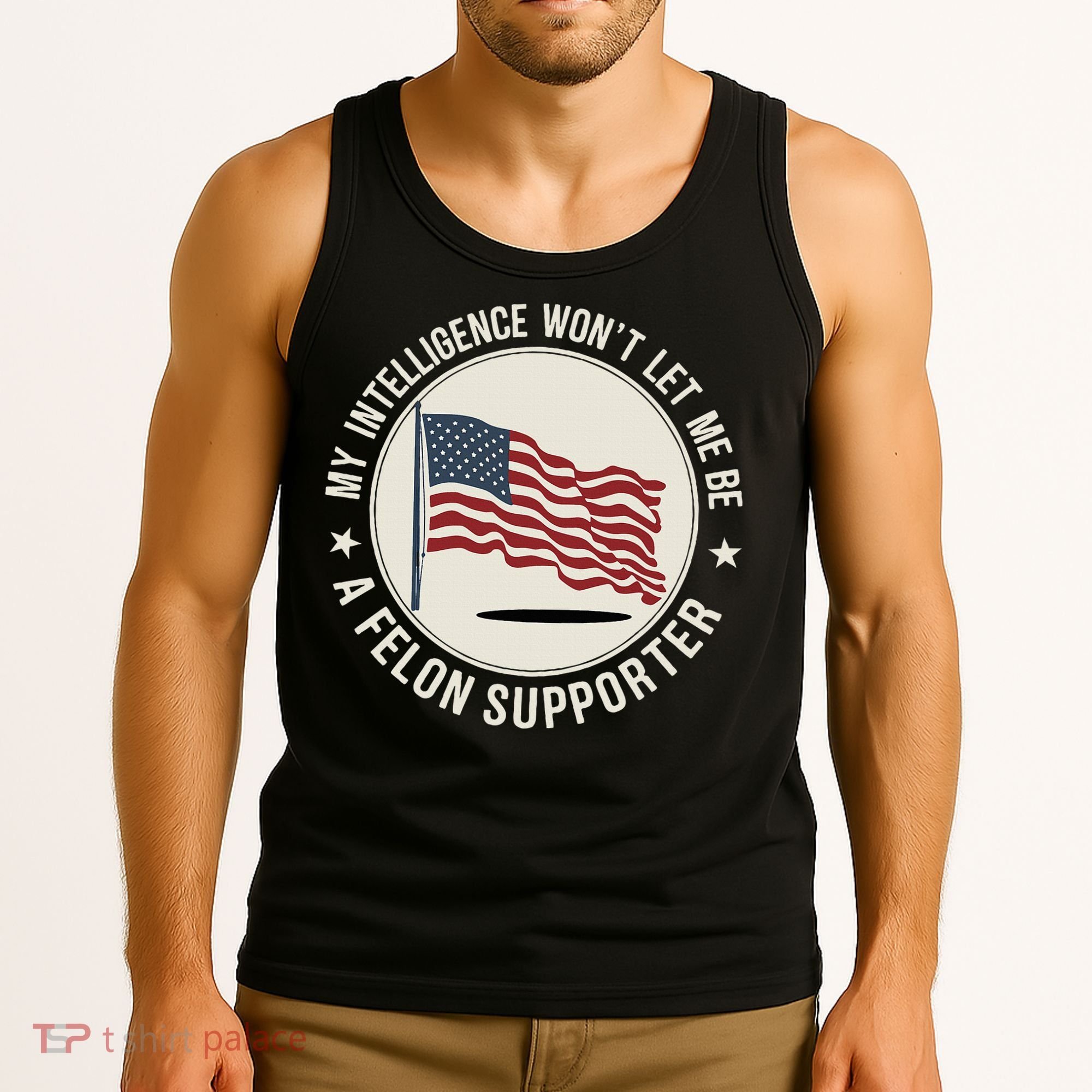 My Intelligence WonT Let Me Be A Felon Supporter Tank Top
