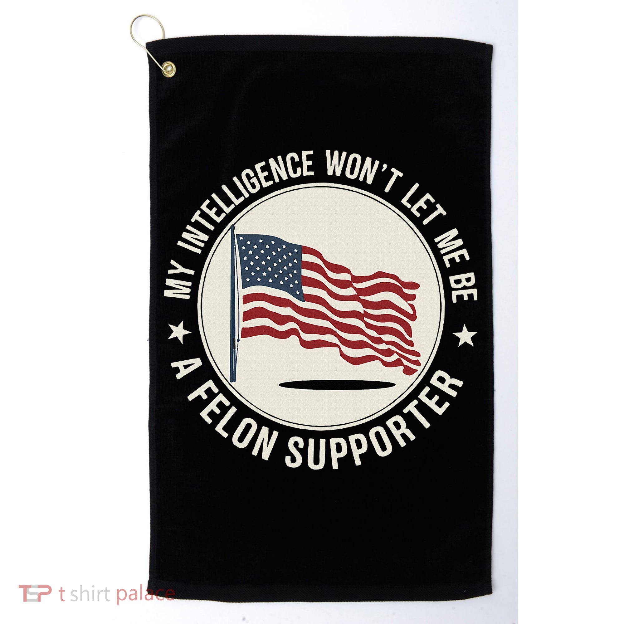 My Intelligence WonT Let Me Be A Felon Supporter Golf Towel