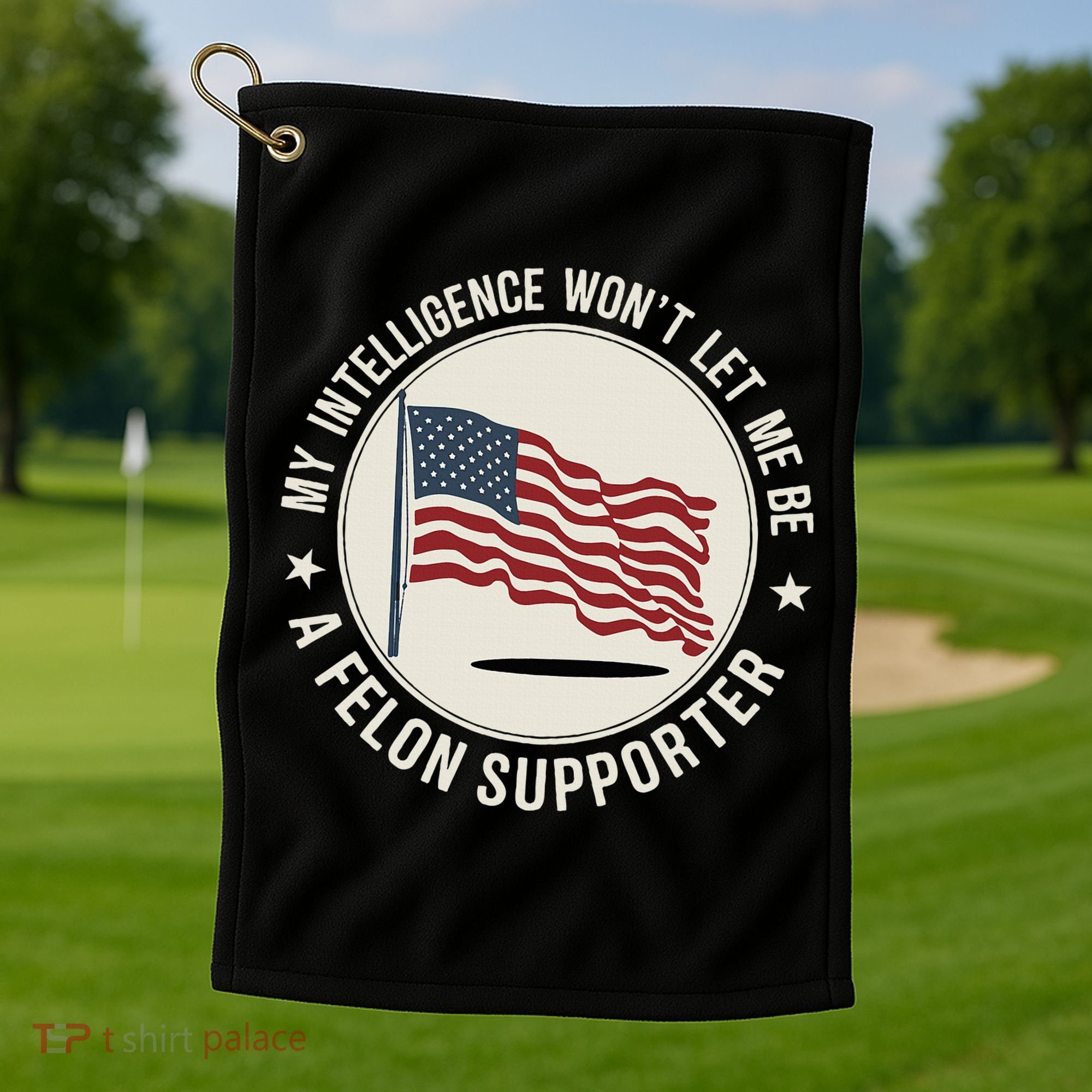 My Intelligence WonT Let Me Be A Felon Supporter Golf Towel
