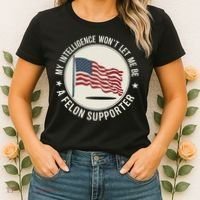 My Intelligence WonT Let Me Be A Felon Supporter Women's T-Shirt thumb 2
