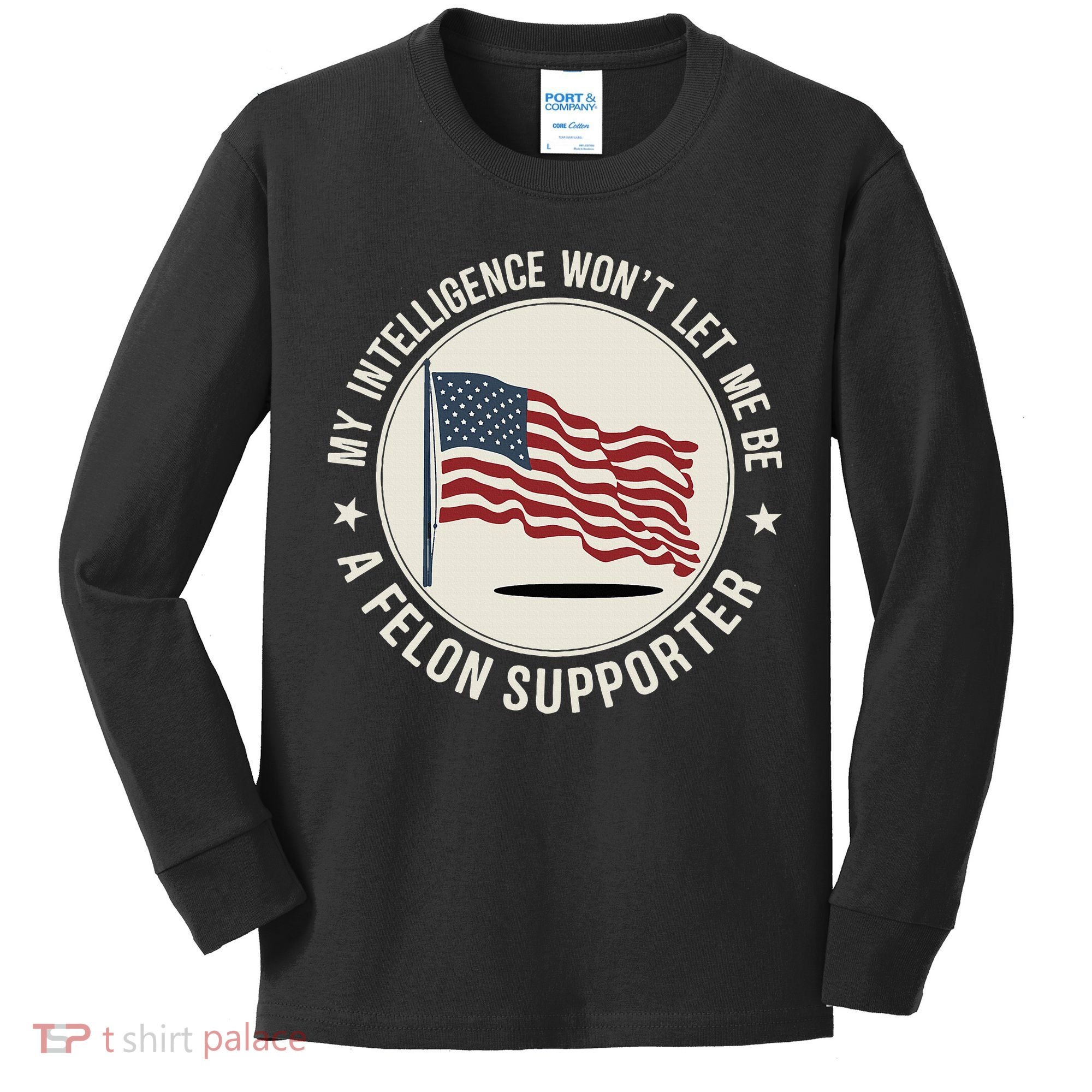 My Intelligence WonT Let Me Be A Felon Supporter Kids Long Sleeve Shirt