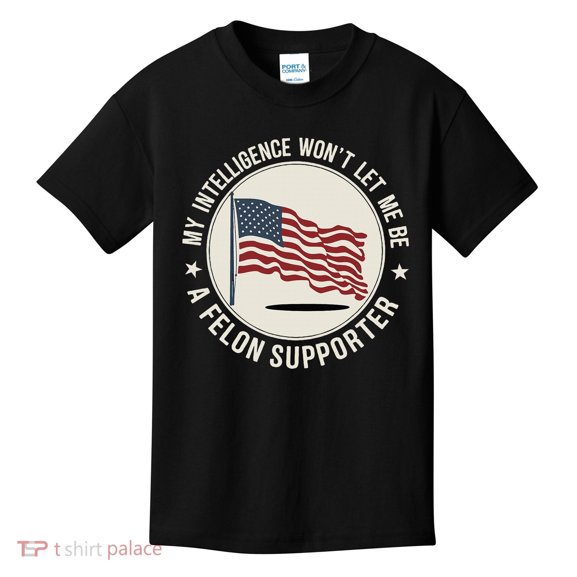 My Intelligence WonT Let Me Be A Felon Supporter Kids T-Shirt