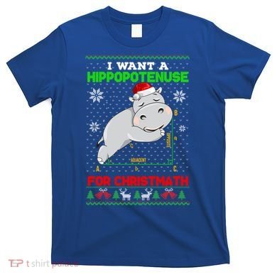 Math I Want A Hippopotenuse For Christmath Ugly Sweater Xmas Gift T-Shirt