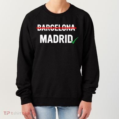 Madrid Is Way Better Than Barcelona In Every Way Women's Sweatshirt