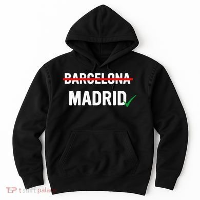 Madrid Is Way Better Than Barcelona In Every Way Hoodie