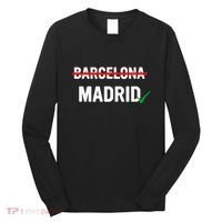 Madrid Is Way Better Than Barcelona In Every Way Long Sleeve Shirt thumb 0