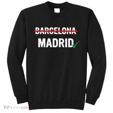 Madrid Is Way Better Than Barcelona In Every Way Sweatshirt