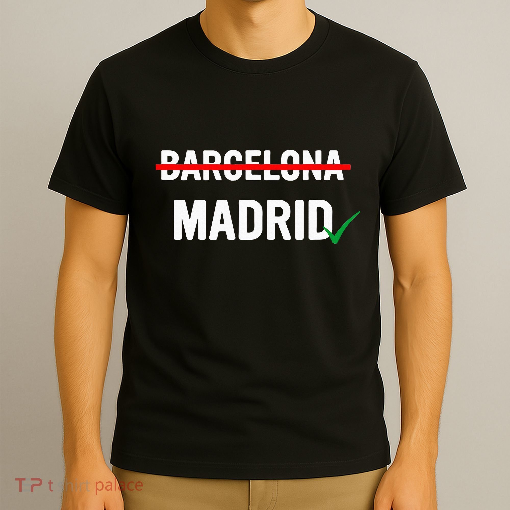 Madrid Is Way Better Than Barcelona In Every Way T-Shirt