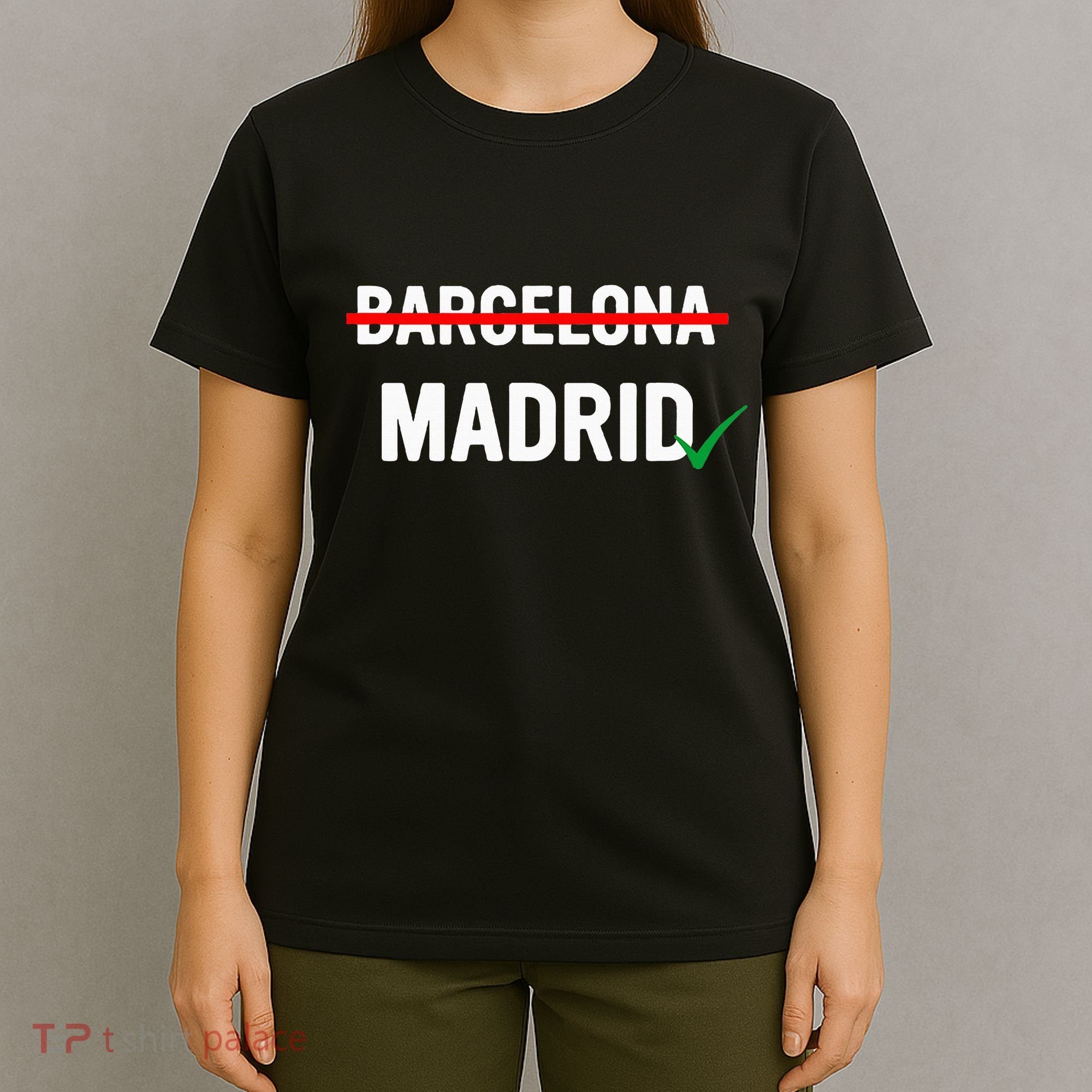 Madrid Is Way Better Than Barcelona In Every Way T-Shirt