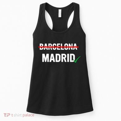 Madrid Is Way Better Than Barcelona In Every Way Women's Tank Top
