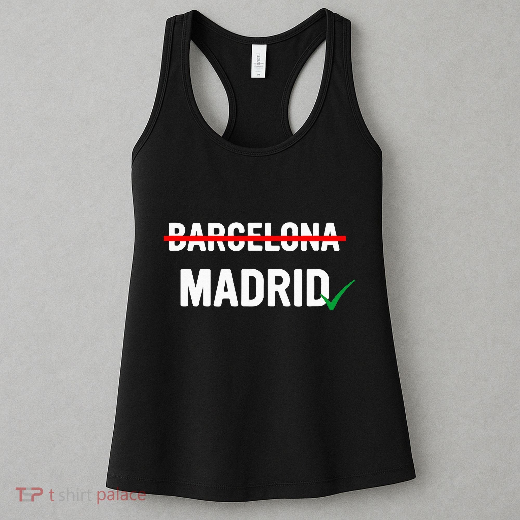 Madrid Is Way Better Than Barcelona In Every Way Women's Tank Top