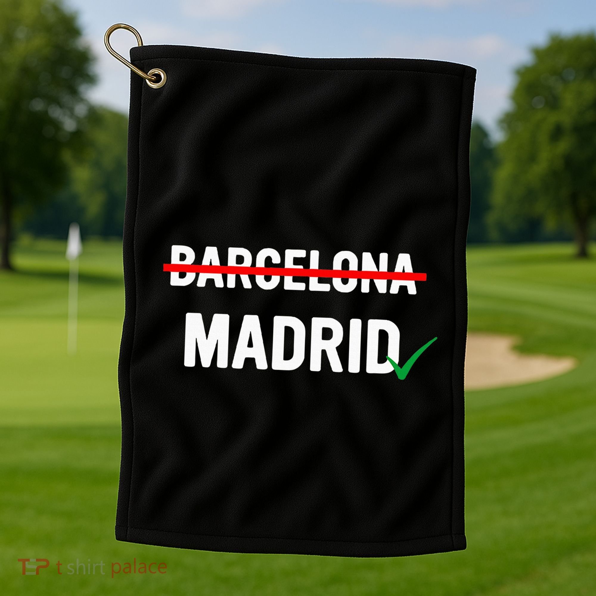 Madrid Is Way Better Than Barcelona In Every Way Golf Towel