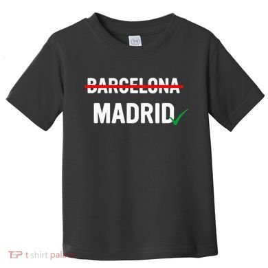 Madrid Is Way Better Than Barcelona In Every Way Toddler T-Shirt