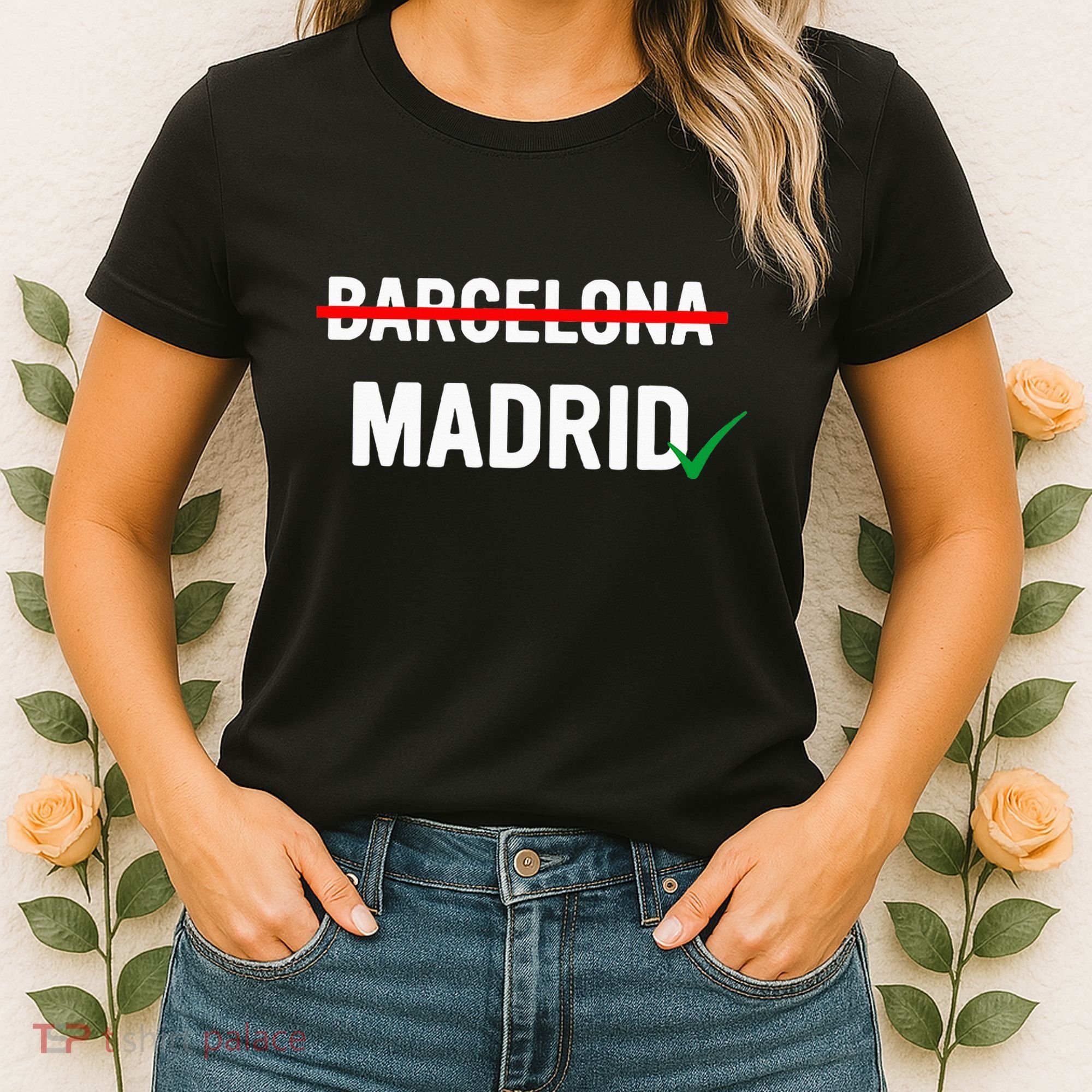 Madrid Is Way Better Than Barcelona In Every Way Women's T-Shirt