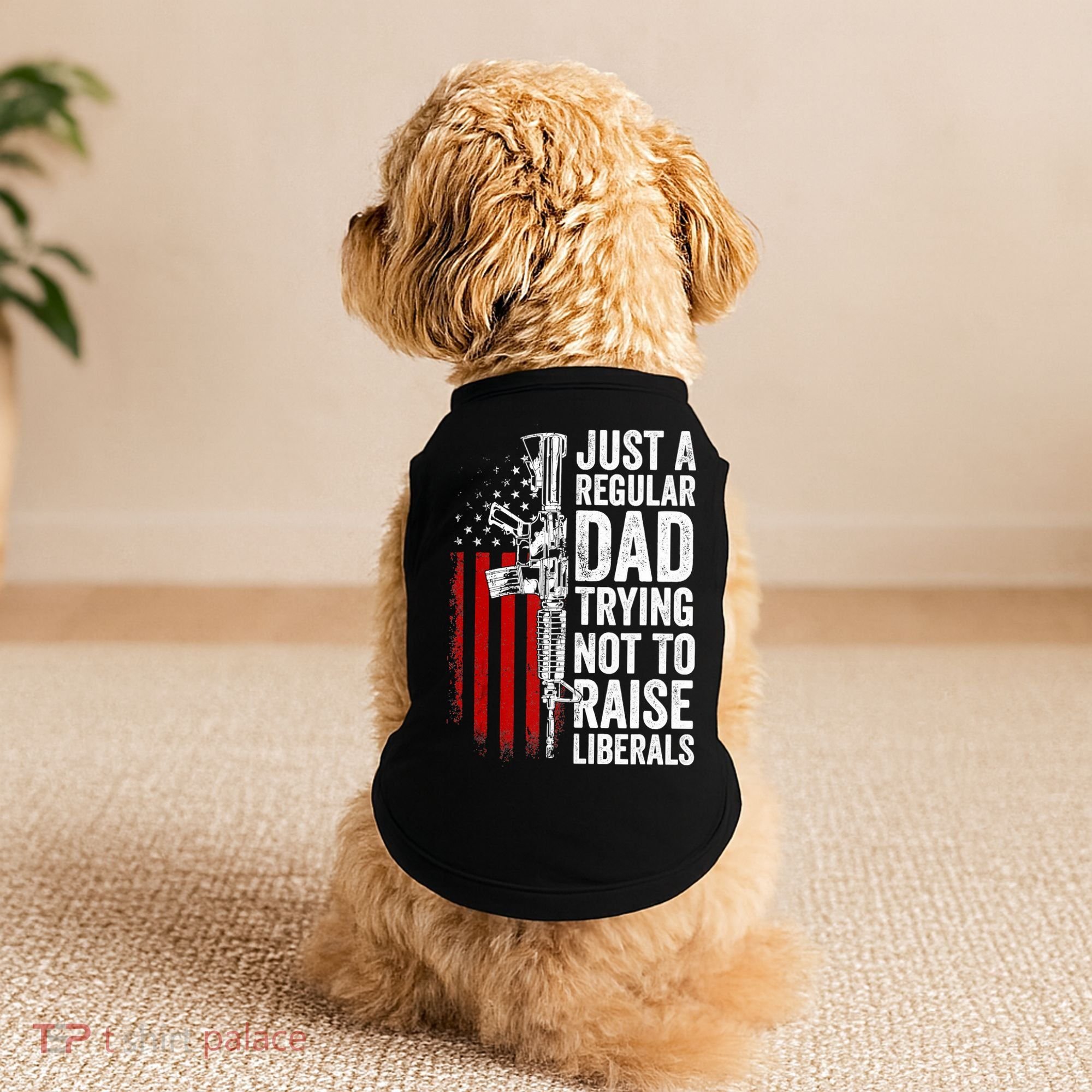 Mens Just A Regular Dad Trying Not To Raise Liberals Doggie Tank