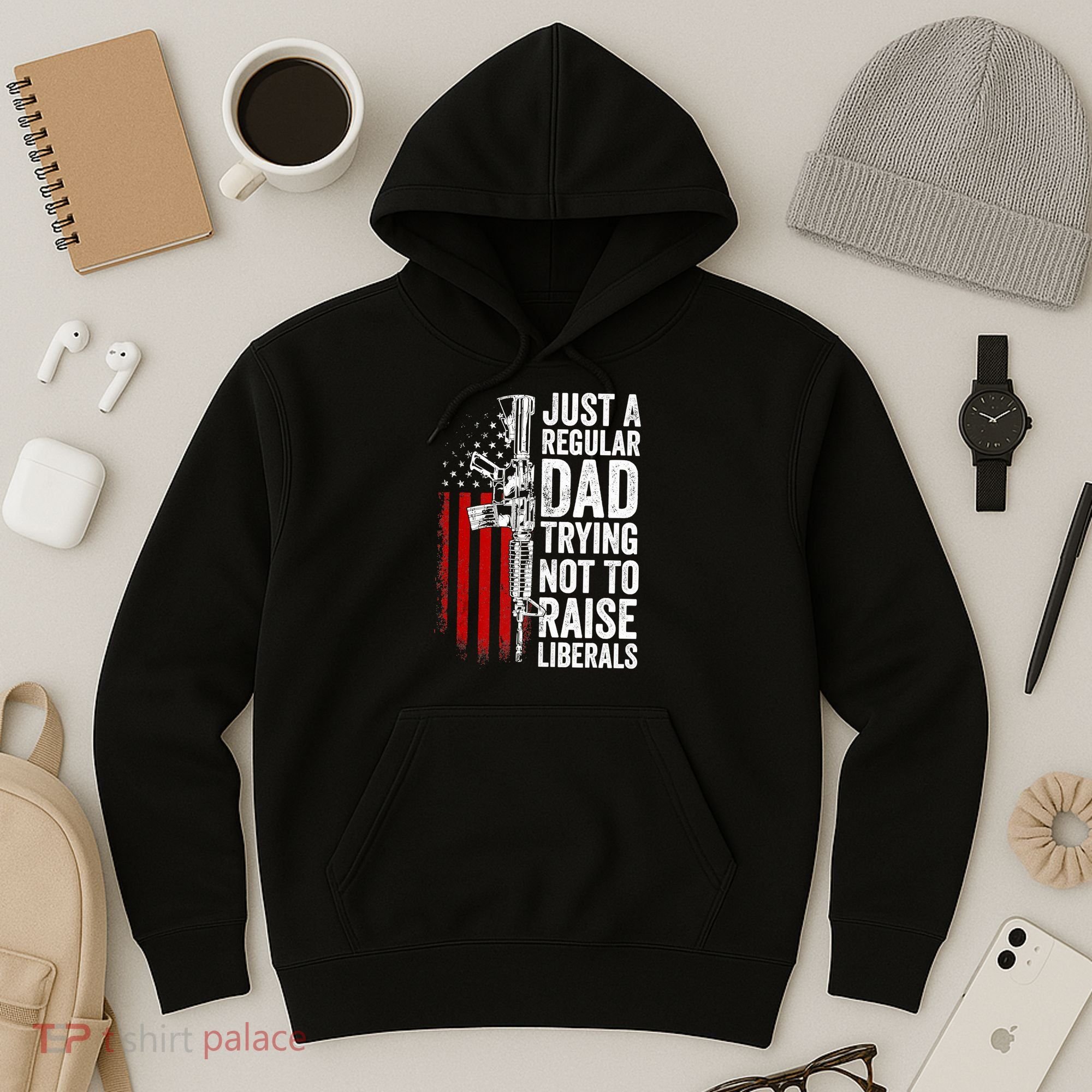 Mens Just A Regular Dad Trying Not To Raise Liberals Hoodie