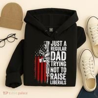 Mens Just A Regular Dad Trying Not To Raise Liberals Hoodie thumb 4
