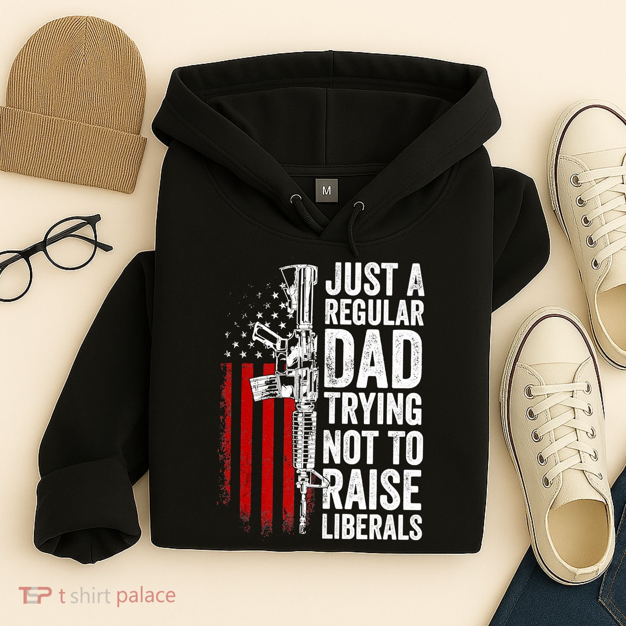 Mens Just A Regular Dad Trying Not To Raise Liberals Hoodie