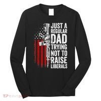 Mens Just A Regular Dad Trying Not To Raise Liberals Long Sleeve Shirt thumb 0