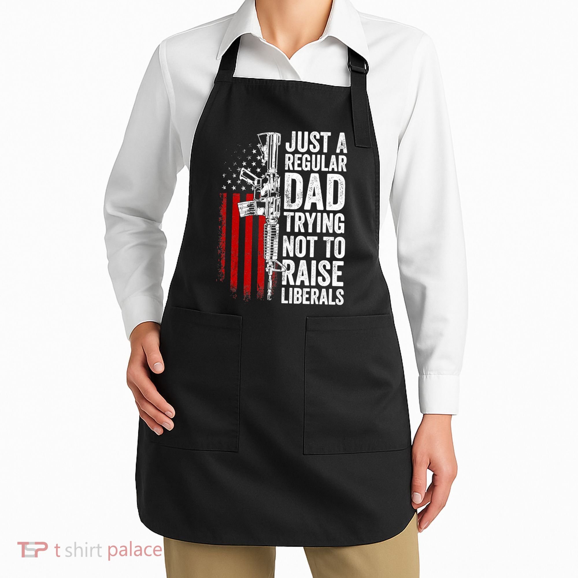 Mens Just A Regular Dad Trying Not To Raise Liberals Apron