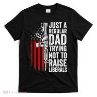 Mens Just A Regular Dad Trying Not To Raise Liberals T-Shirt thumb 0