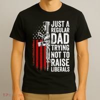 Mens Just A Regular Dad Trying Not To Raise Liberals T-Shirt thumb 3