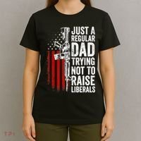 Mens Just A Regular Dad Trying Not To Raise Liberals T-Shirt thumb 4