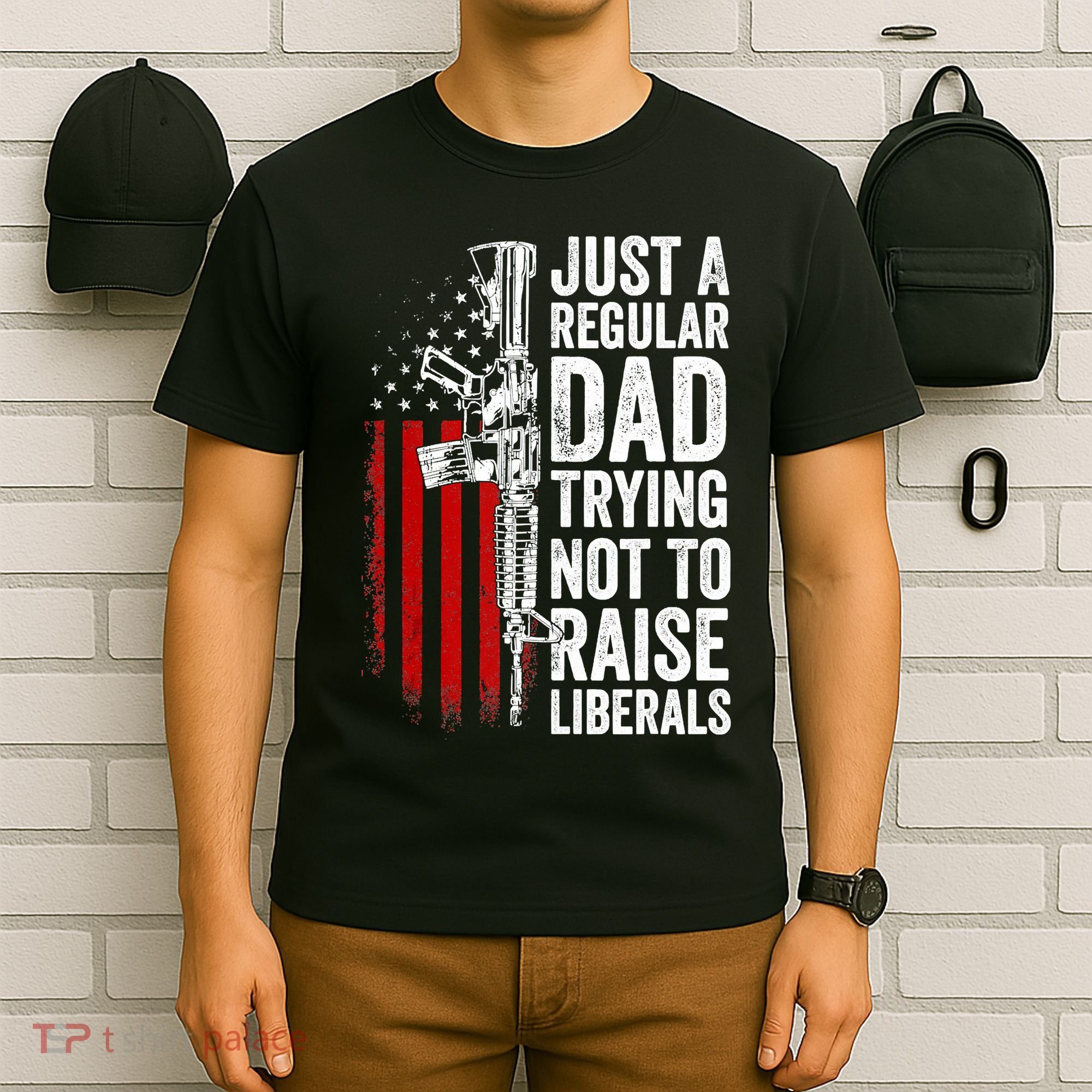 Mens Just A Regular Dad Trying Not To Raise Liberals T-Shirt