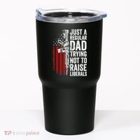 Mens Just A Regular Dad Trying Not To Raise Liberals Tumbler thumb 0